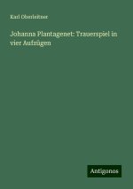 Johanna Plantagenet: Trauerspiel in vier Aufzügen
