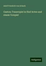 Gaston; Trauerspiel in fünf Acten und einem Vorspiel
