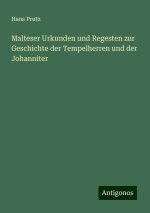 Malteser Urkunden und Regesten zur Geschichte der Tempelherren und der Johanniter