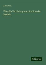 Über die Vorbildung zum Studium der Medicin