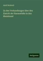 Zu den Verhandlungen über den Eintritt der Hansestädte in den Rheinbund