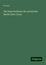 Das Emporkommen der persischen Macht unter Cyrus