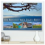 Von Marseille nach Aigus-Mortes (hochwertiger Premium Wandkalender 2026 DIN A2 quer), Kunstdruck in Hochglanz