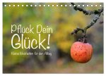 Pflück Dein Glück - Kleine Weisheiten für den Alltag (Tischkalender 2026 DIN A5 quer), CALVENDO Monatskalender