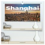 Shanghai - Eine Reise zu einer der größten Städte der Welt. (hochwertiger Premium Wandkalender 2026 DIN A2 quer), Kunstdruck in Hochglanz