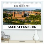 Ein Blick auf Aschaffenburg (hochwertiger Premium Wandkalender 2026 DIN A2 quer), Kunstdruck in Hochglanz