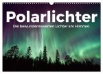Polarlichter - Die bewundernswerten Lichter am Himmel. (Wandkalender 2026 DIN A3 quer), CALVENDO Monatskalender