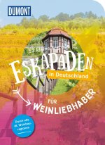 52 kleine & große Eskapaden in Deutschland - Für Weinliebhaber