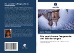 Die unsicheren Fragmente der Erinnerungen