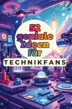 52 geniale Ideen für Technikfans