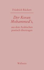 Der Koran Mohammed's, aus dem Arabischen poetisch übertragen