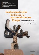 Geschichtspolitische Umbrüche im postsozialistischen Europa