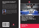 Novo Controlador de Célula CNC Aberto Baseado em STEP-NC e Código G