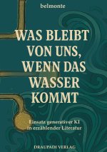 Was bleibt von uns, wenn das Wasser kommt