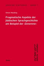 Jidische Schtudies 7: Pragmatische Aspekte der jiddischen ­Sprachgeschichte am ­Beispiel der ?Zenerene?