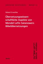 Jidische Schtudies 14: Übersetzungswissenschaftliche Aspekte von Mendel Lefin ­Satanowers Bibelübersetzungen