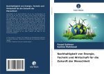 Nachhaltigkeit von Energie, Technik und Wirtschaft für die Zukunft der Menschheit