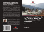 Le logement en Afrique du Sud : mise en ?uvre des politiques et capacités municipales