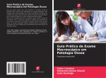 Guia Prático de Exame Macroscópico em Patologia Óssea