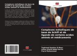 Complexes métalliques de base de Schiff et de ligands de certains acides aminés et médicaments