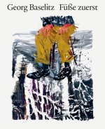 Georg Baselitz. Füße zuerst