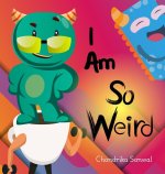 I Am So Weird