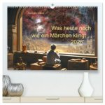 Was heute noch wie ein Märchen klingt ... (hochwertiger Premium Wandkalender 2026 DIN A2 quer), Kunstdruck in Hochglanz