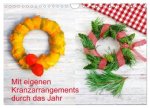 Mit eigenen Kranzarrangements durch das Jahr (Wandkalender 2026 DIN A4 quer), CALVENDO Monatskalender