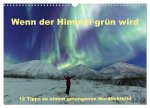 Wenn der Himmel grün wird (Wandkalender 2026 DIN A3 quer), CALVENDO Monatskalender