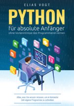 Python für absolute Anfänger - ohne Vorkenntnisse das Programmieren lernen