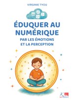 Eduquer au numérique par les émotions et la perception. La Philosophie Cliky, des outils pratiques p