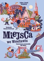 Miejsca we Wrocławiu. Ilustrowany przewodnik dla dzieci