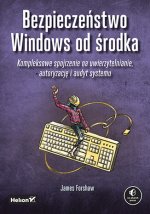 Bezpieczeństwo Windows od środka. Kompleksowe spojrzenie na uwierzytelnianie, autoryzację i audyt sy