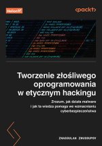 Tworzenie złośliwego oprogramowania w etycznym hackingu. Zrozum, jak działa malware i jak ta wiedza