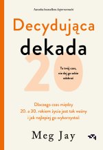 Decydująca dekada. Dlaczego czas między 20. a 30. rokiem życia jest tak ważny i jak najlepiej go wyk