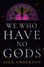 WE WHO HAVE NO GODS