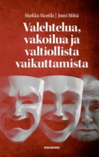 Valehtelua, vakoilua ja valtiollista vaikuttamista. Informaatiovaikuttaminen aseena Suomessa, Venäjällä ja USA: ssa