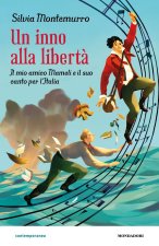 inno alla libertà. Il mio amico Mameli e il suo canto per l'Italia