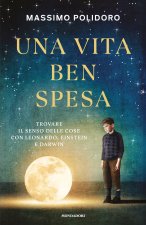 vita ben spesa. Trovare il senso delle cose con Leonardo, Einstein e Darwin