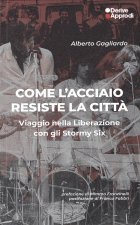 Come l'acciaio resiste la città. Viaggio nella Liberazione con gli Stormy Six