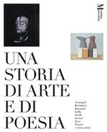storia di arte e di poesia. Arcangeli, Bertolucci, Biamonti, Isella, Orelli, Sereni, Tassi, Testori e i loro artisti. Catalogo della mostra (Mendrisio