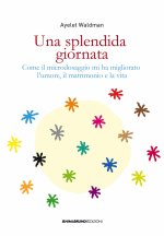 splendida giornata. Come il microdosaggio mi ha migliorato l’umore, il matrimonio e la vita