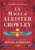 magia di Aleister Crowley. Un manuale dei rituali di Thelema