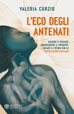 eco degli antenati. Guarire il passato, comprendere il presente, creare il futuro con le costellazioni familiari