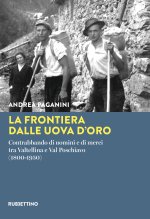 frontiera dalle uova d'oro. Contrabbando di uomini e di merci tra Valtellina e Val Poschiavo (1800-1950)