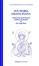 Ave Maria gratia plena. I misteri del Santo Rosario meditati con pensieri di don Luigi Bosio