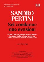 Sandro Pertini. Sei condanne due evasioni. OVRA, tribunale speciale, galere fasciste: i documenti di una lunga resistenza contro la repressione nel ve