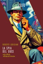 spia del Duce. Esuli e infiltrati nell'Italia del Ventennio
