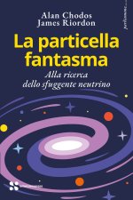 particella fantasma. Alla ricerca dello sfuggente neutrino