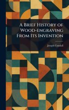 A Brief History of Wood-engraving From Its Invention